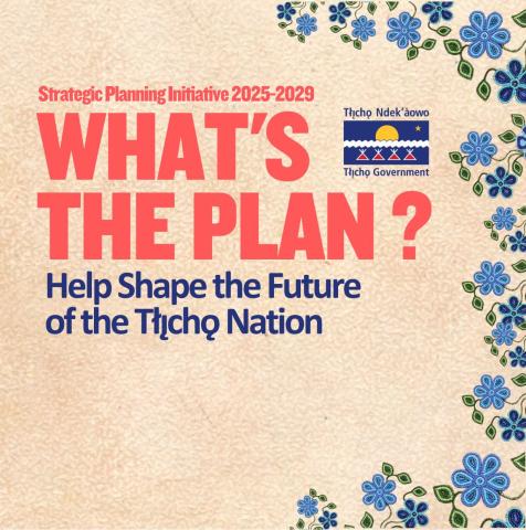  Strategic Planning Initiative: Help Shape the Future of the Tłı̨chǫ Nation